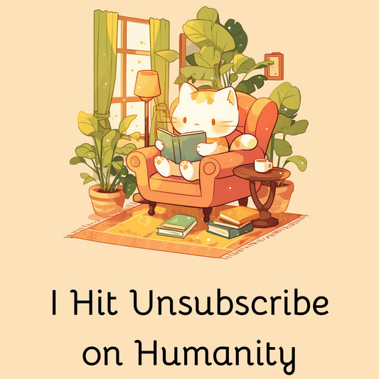 Unsubscribe From Humanity (Unisex Tee) - Ships Free